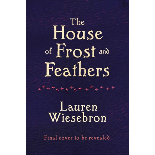 Lauren Wiesebron - The House of Frost and Feathers
