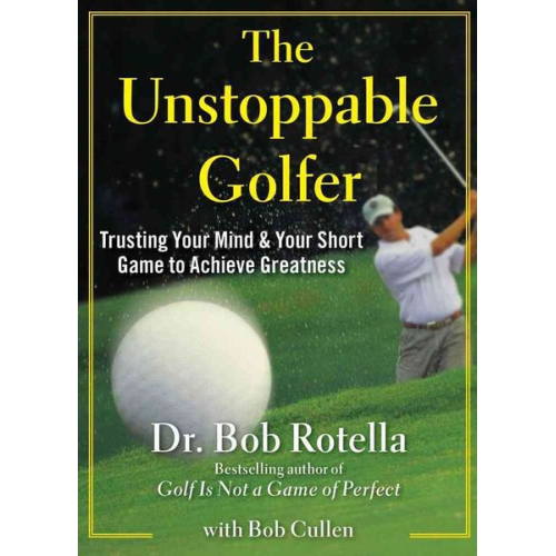 Bob Rotella - The Unstoppable Golfer