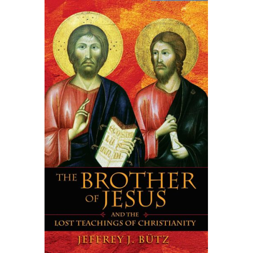 Jeffrey J. Bütz - The Brother of Jesus and the Lost Teachings of Christianity