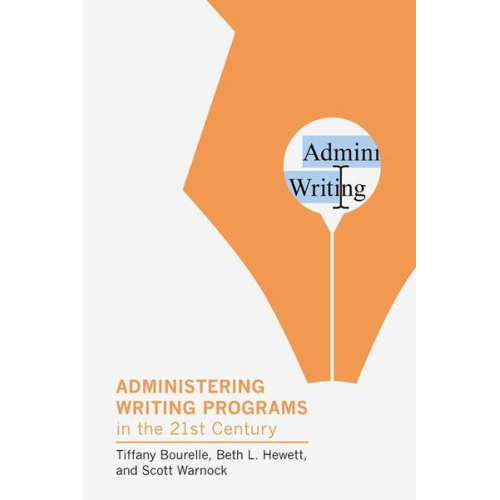 Tiffany Bourelle Beth L. Hewett Scott Warnock - Administering Writing Programs in the Twenty-First Century