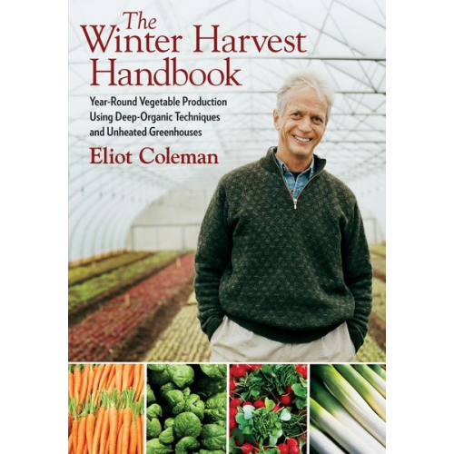 Eliot Coleman - The Winter Harvest Handbook