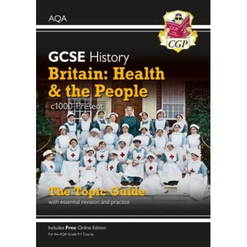 Cgp Books - GCSE History AQA Topic Revision Guide - Britain: Health and the People: c1000-Present Day