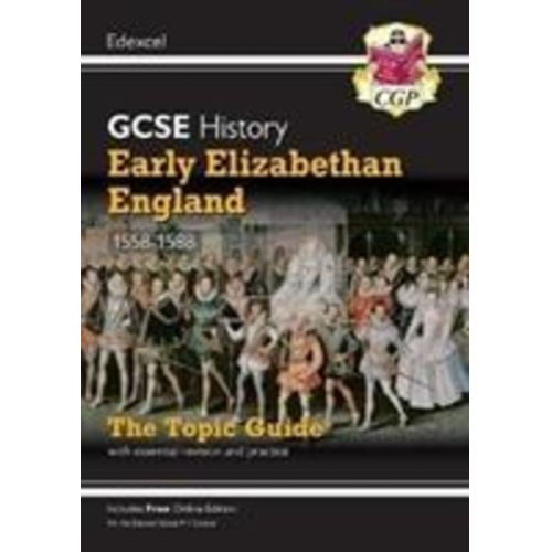 Cgp Books - GCSE History Edexcel Topic Revision Guide - Early Elizabethan England, 1558-1588