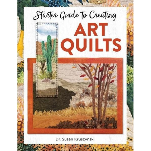 Susan Kruszynski - Starter Guide to Creating Art Quilts