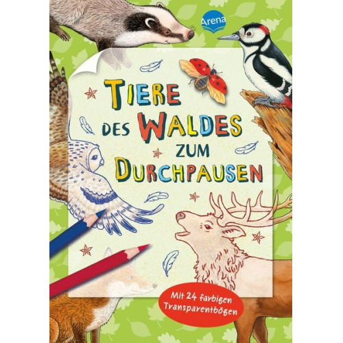 Arena Verlag - Tiere des Waldes zum Durchpausen -Mit 24 farbigen Transparentbögen