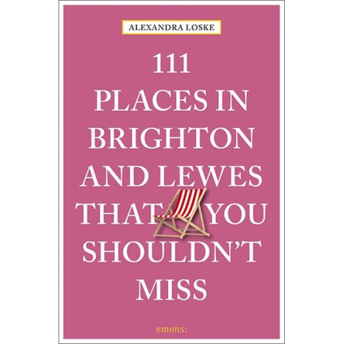Alexandra Loske - 111 Places in Brighton and Lewes That You Must Not Miss