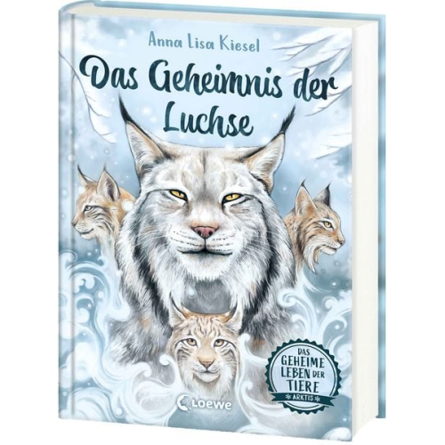 Anna Lisa Kiesel - Das geheime Leben der Tiere (Arktis) - Das Geheimnis der Luchse