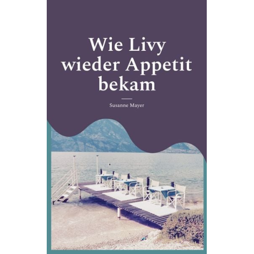 Susanne Mayer - Wie Livy wieder Appetit bekam