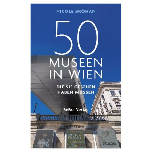 Nicole Bröhan - 50 Museen in Wien, die Sie gesehen haben müssen