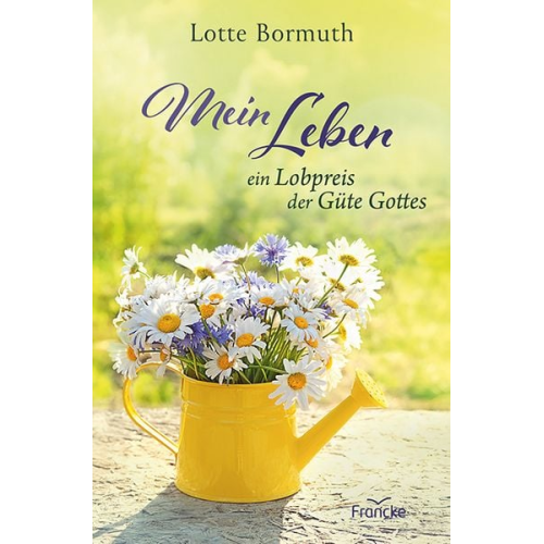 Lotte Bormuth - Mein Leben - ein Lobpreis der Güte Gottes