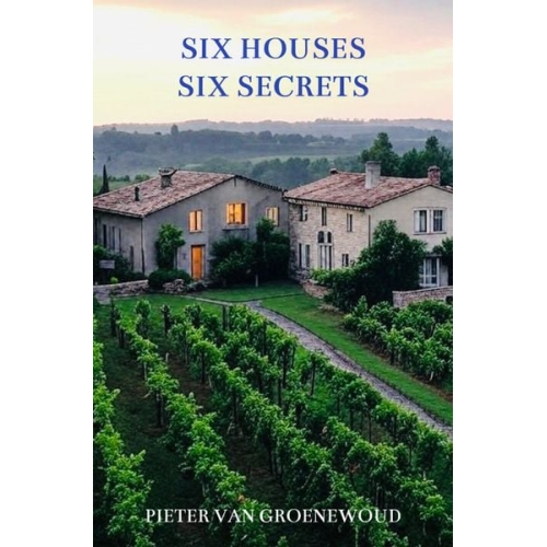 Pieter van Groenewoud - Six Houses, Six Secrets