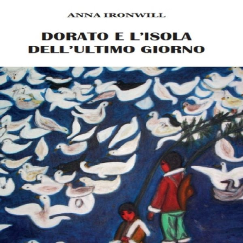 Anna Ironwill - Dorato e l'isola dell'ultimo giorno