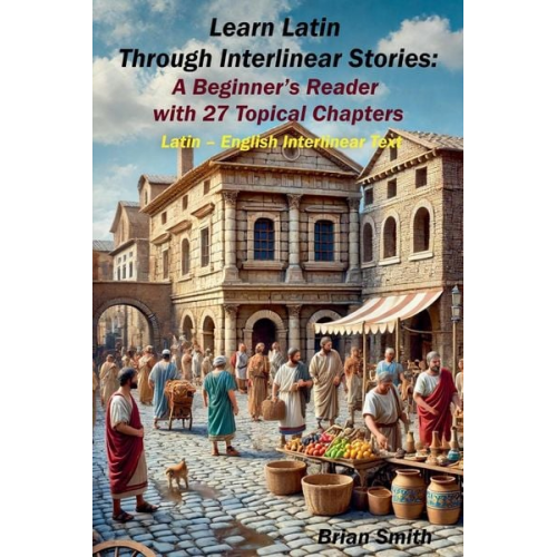 Brian Smith - Learn Latin Through Interlinear Stories