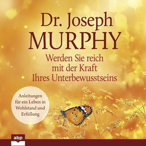Dr. Joseph Murphy - Werden Sie reich mit der Kraft Ihres Unterbewusstseins