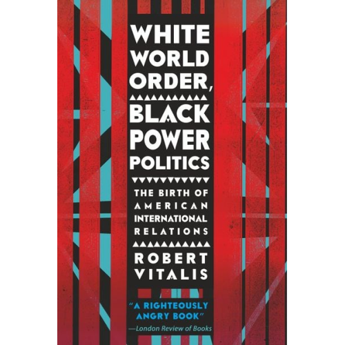 Robert Vitalis - White World Order, Black Power Politics