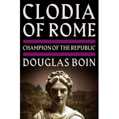 Douglas Boin - Clodia of Rome