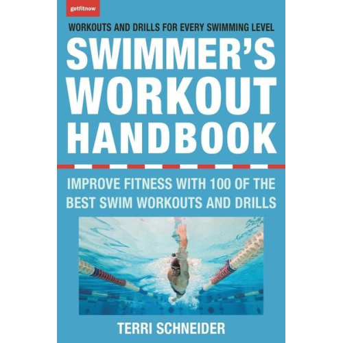 Terri Schneider - The Swimmer's Workout Handbook: Improve Fitness with 100 Swim Workouts and Drills