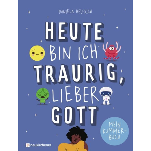Daniela Helfrich - Heute bin ich traurig, lieber Gott