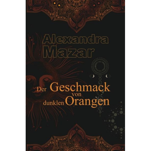 Alexandra Mazar - Der Geschmack von dunklen Orangen