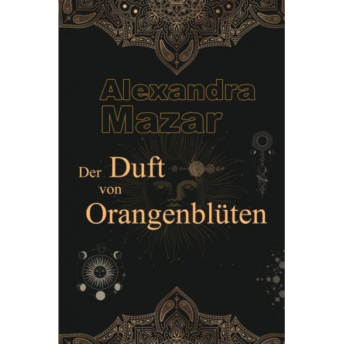 Alexandra Mazar - Der Duft von Orangenblüten