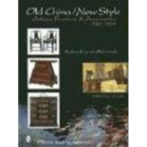 Andrea McCormick Lynde McCormick - Old Style/New China: Antique Furniture and Accessories, C. 1780-1930