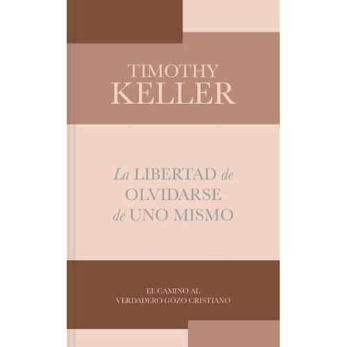 Timothy Keller - La Libertad de Olvidarse de Uno Mismo