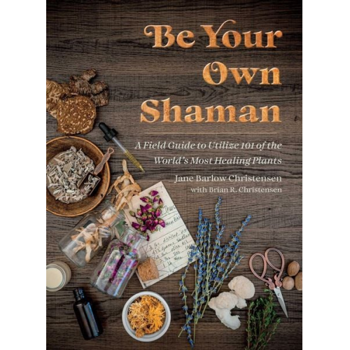 Jane Barlow Christensen Brian R. Christensen - Be Your Own Shaman