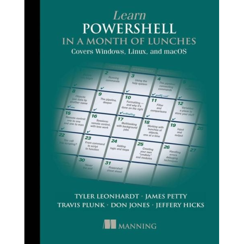 Travis Plunk James Petty Tyler Leonhardt Don Jones Jeffery Hicks - Learn Powershell in a Month of Lunches: Covers Windows, Linux, and macOS