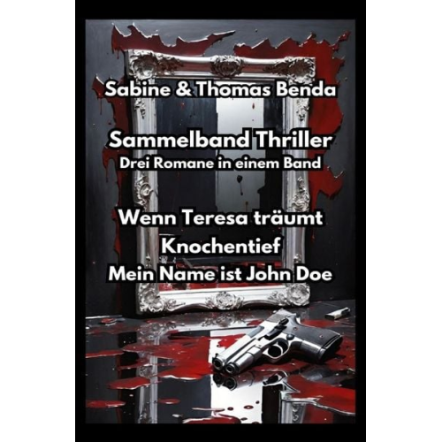 Sabine und Thomas Benda - Sammelband Thriller - Drei Romane in einem Band