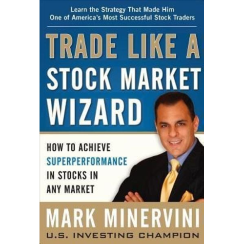 Mark Minervini - Trade Like a Stock Market Wizard: How to Achieve Super Performance in Stocks in Any Market