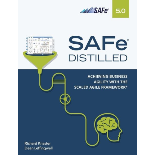 Richard Knaster Dean Leffingwiell - SAFe 5.0 Distilled: Achieving Business Agility with the Scaled Agile Framework
