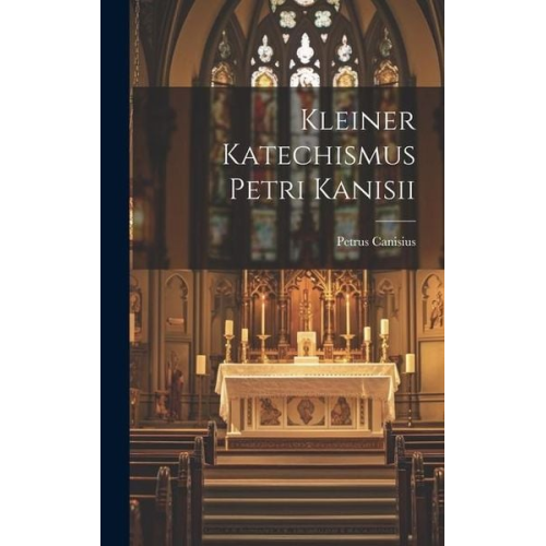 Petrus Canisius - Kleiner Katechismus Petri Kanisii