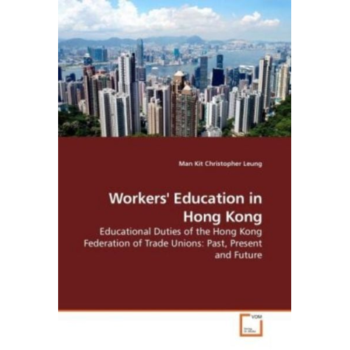 Man Kit Christopher Leung - Leung, M: Workers' Education in Hong Kong
