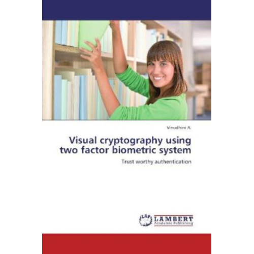 Vinodhini A. - A. , V: Visual cryptography using two factor biometric syste