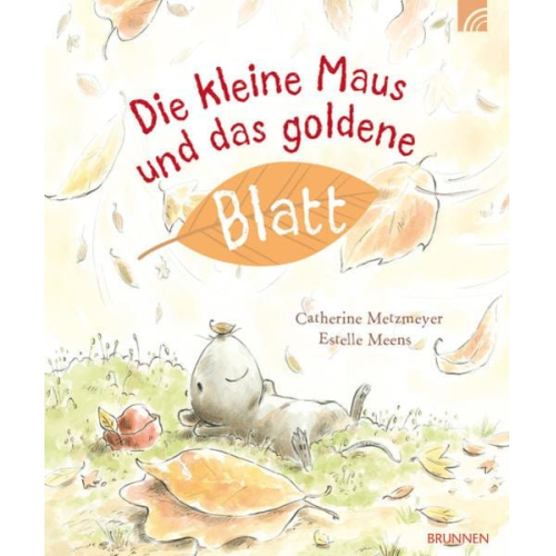 Catherine Metzmeyer - Die kleine Maus und das goldene Blatt