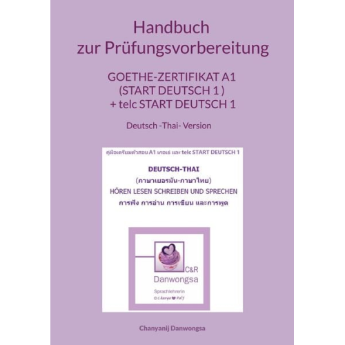 Chanyanij Danwongsa - Handbuch zur Prüfungsvorbereitung Goethe-Zertifikat A1 (Start Deutsch 1 ) + telc Start Deutsch 1 Deutsch und Thai Version (Hören, Lesen, Schreiben und