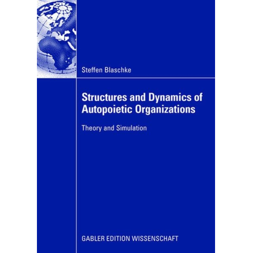 Steffen Blaschke - Structures and Dynamics of Autopoietic Organizations