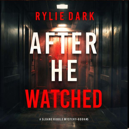 Rylie Dark - After He Watched (A Sloane Riddle Suspense Thriller—Book Five)