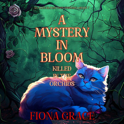 Fiona Grace - A Mystery in Bloom: Killed in the Orchids (An Alice Bloom Cozy Mystery—Book 7)