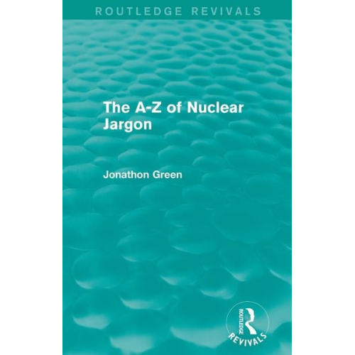 Jonathon Green - The A - Z of Nuclear Jargon (Routledge Revivals)