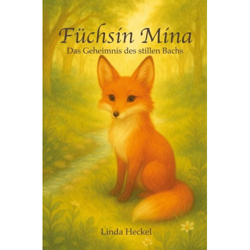 Linda Heckel - Füchsin Mina - das Geheimnis des stillen Bachs