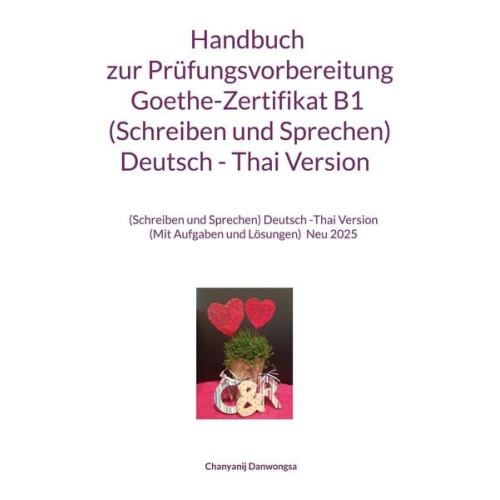 Chanyanij Danwongsa - Handbuch zur Prüfungsvorbereitung Goethe-Zertifikat B1 (Schreiben und Sprechen) Deutsch - Thai Version
