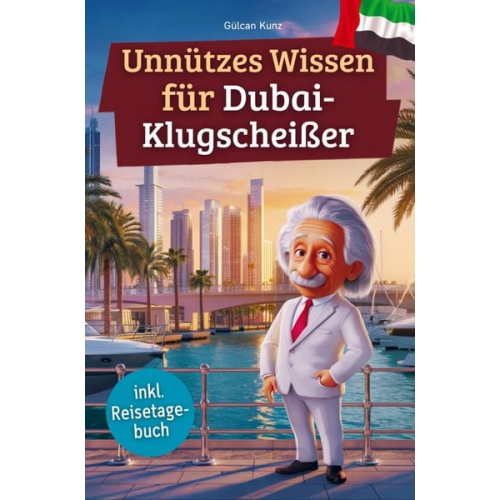 Gülcan Kunz - Unnützes Wissen für Dubai-Klugscheißer