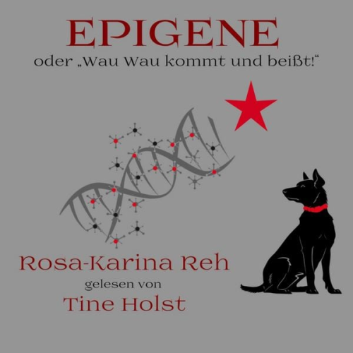 Rosa-Karina Reh - Epigene oder "Wau Wau kommt und beißt!"