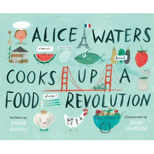 Diane Stanley - Alice Waters Cooks Up a Food Revolution