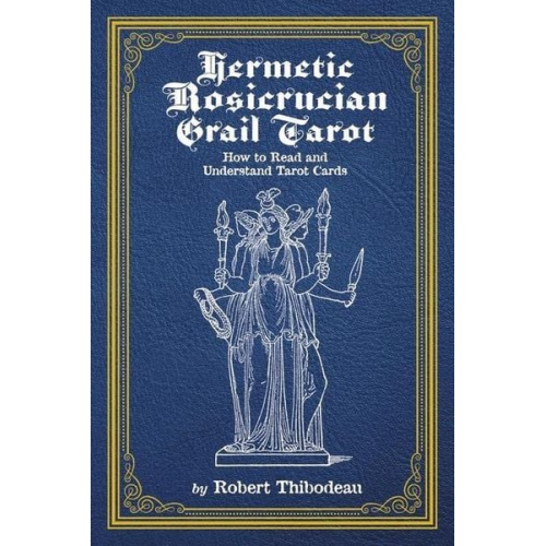 Robert Thibodeau - Hermetic Rosicrucian Grail Tarot: How to Read and Understand Tarot Cards Volume 1