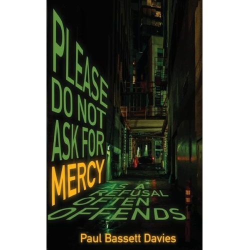 Paul Bassett Davies - Please Do Not Ask for Mercy as a Refusal Often Offends