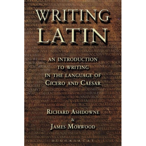 James Morwood Richard Ashdowne - Writing Latin