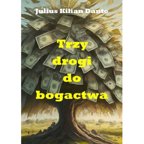 Julius Kilian Dante - Trzy drogi do bogactwa