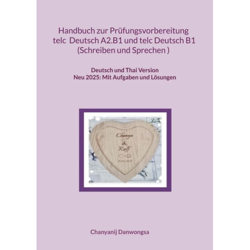 Chanyanij Danwongsa - Handbuch zur Prüfungsvorbereitung telc Deutsch A2.B1 und telc Deutsch B1 Schreiben und Sprechen (Deutsch und Thai Version)